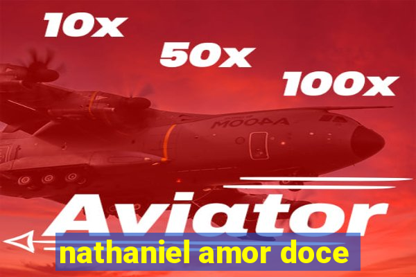 nathaniel amor doce